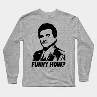 Funny Goodfellas Joe Pesci Funny How Long Sleeve T-Shirt